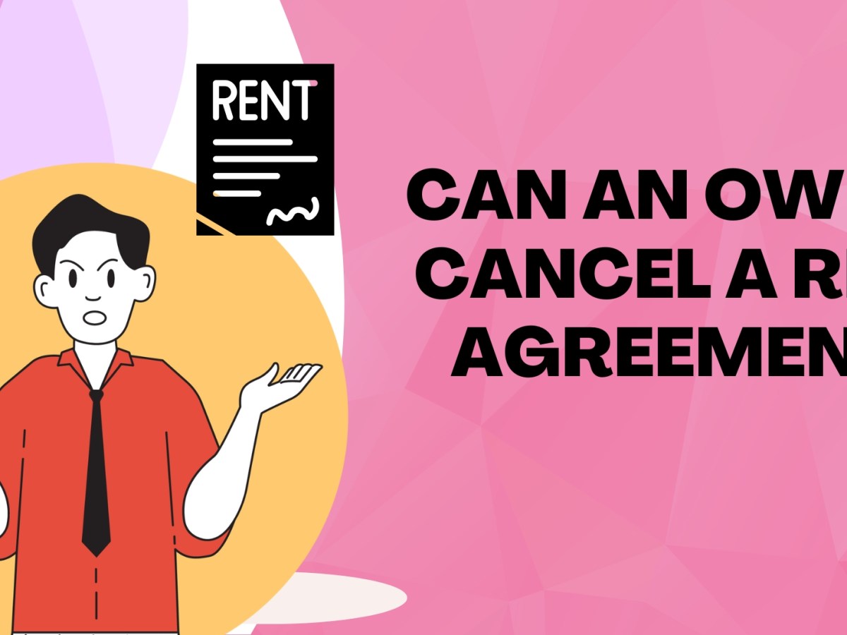Can an Owner Cancel a Rent&nbsp;Agreement?